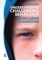 Book Cover for Understanding Challenging Behaviour in Inclusive Classrooms by Colin Lever