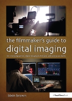 Book Cover for The Filmmaker’s Guide to Digital Imaging by Blain Brown