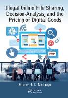 Book Cover for Illegal Online File Sharing, Decision-Analysis, and the Pricing of Digital Goods by Michael I. C. Nwogugu