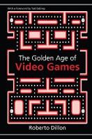 Book Cover for The Golden Age of Video Games by Roberto Dillon