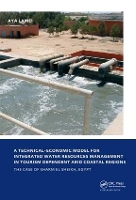 Book Cover for A Technical-Economic Model for Integrated Water Resources Management in Tourism Dependent Arid Coastal Regions by Aya Lamei