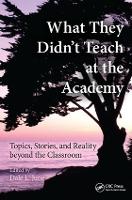 Book Cover for What They Didn't Teach at the Academy by Dale L. (National University, Los Angeles, California, USA) June