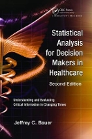 Book Cover for Statistical Analysis for Decision Makers in Healthcare by Jeffrey C. (Independent Health Futurist and Medical Economist, Chicago, Illinois, USA) Bauer