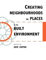 Book Cover for Creating Neighbourhoods and Places in the Built Environment by David Chapman