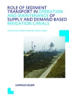 Book Cover for Role of Sediment Transport in Operation and Maintenance of Supply and Demand Based Irrigation Canals: Application to Machai Maira Branch Canals by Sarfraz Munir