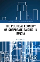 Book Cover for The Political Economy of Corporate Raiding in Russia by Ararat (George Washington University, Washington DC, USA) Osipian