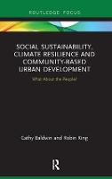 Book Cover for Social Sustainability, Climate Resilience and Community-Based Urban Development by Cathy Baldwin, Robin King