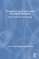 Book Cover for Trauma in the Creative and Embodied Therapies by Anna Chesner