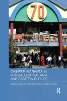 Book Cover for Chinese Migrants in Russia, Central Asia and Eastern Europe by Felix B. (University of Cincinnati College of Law, USA) Chang