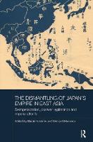 Book Cover for The Dismantling of Japan's Empire in East Asia by Barak Kushner