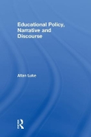 Book Cover for Educational Policy, Narrative and Discourse by Allan (Queensland University of Technology, Australia) Luke