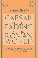 Book Cover for Caesar and the Fading of the Roman World by Peter Baehr