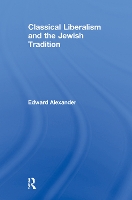 Book Cover for Classical Liberalism and the Jewish Tradition by Edward Alexander