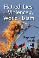 Book Cover for Hatred, Lies, and Violence in the World of Islam by Raphael Israeli