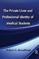Book Cover for The Private Lives and Professional Identity of Medical Students by Robert S. Broadhead