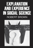 Book Cover for Explanation and Experience in Social Science by Robert Brown