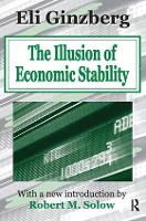 Book Cover for The Illusion of Economic Stability by Eli Ginzberg