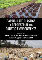 Book Cover for Particulate Plastics in Terrestrial and Aquatic Environments by Nanthi S. (University of Newcastle, Newcastle, NSW, Australia) Bolan