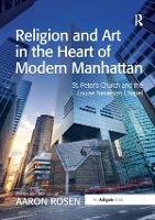 Book Cover for Religion and Art in the Heart of Modern Manhattan by Aaron Rosen