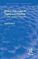 Book Cover for Revival: Ethical Principles in Theory and Practice (1930) by Hans Driesch