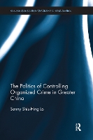 Book Cover for The Politics of Controlling Organized Crime in Greater China by Sonny Shiu-Hing Lo