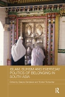 Book Cover for Islam, Sufism and Everyday Politics of Belonging in South Asia by Deepra Dandekar