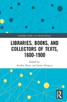 Book Cover for Libraries, Books, and Collectors of Texts, 1600-1900 by Annika Bautz