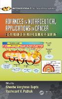 Book Cover for Advances in Nutraceutical Applications in Cancer: Recent Research Trends and Clinical Applications by Sheeba Varghese (University of South Florida, Tampa, FL, USA) Gupta