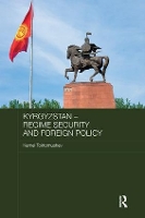 Book Cover for Kyrgyzstan - Regime Security and Foreign Policy by Kemel Toktomushev