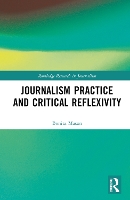 Book Cover for Journalism Practice and Critical Reflexivity by Bonita Curtin University, Australia Mason