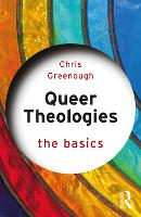 Book Cover for Queer Theologies: The Basics by Chris (Edge Hill University, UK) Greenough