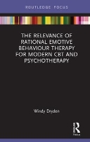 Book Cover for The Relevance of Rational Emotive Behaviour Therapy for Modern CBT and Psychotherapy by Windy Emeritus Professor of Psychotherapeutic Studies at Goldsmiths, University of London Dryden