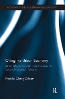 Book Cover for Oiling the Urban Economy by Franklin (University Technology of Sydney, Australia) Obeng-Odoom