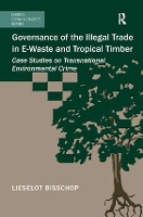 Book Cover for Governance of the Illegal Trade in E-Waste and Tropical Timber by Lieselot Bisschop