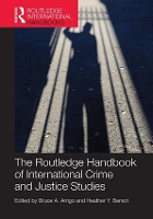 Book Cover for The Routledge Handbook of International Crime and Justice Studies by Bruce The University of North Carolina at Charlotte, USA Arrigo