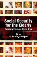 Book Cover for Social Security for the Elderly by S. Irudaya (Professor, Centre for Development Studies, Thiruvananthapuram, Kerala, India) Rajan