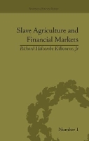 Book Cover for Slave Agriculture and Financial Markets in Antebellum America by Richard Holcombe Kilbourne Jr