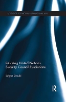 Book Cover for Resisting United Nations Security Council Resolutions by Sufyan (University of Essex, UK) Droubi