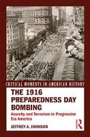 Book Cover for The 1916 Preparedness Day Bombing by Jeffrey A. Johnson