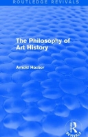 Book Cover for The Philosophy of Art History (Routledge Revivals) by Arnold Hauser