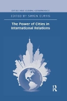 Book Cover for The Power of Cities in International Relations by Simon Curtis