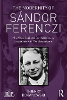 Book Cover for The Modernity of Sándor Ferenczi by Thierry (psychiatrist and psychoanalyst; training and supervising analyst at the Paris Psychoanalytical Society (SP Bokanowski