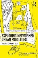 Book Cover for Exploring Networked Urban Mobilities by Malene (Roskilde University, Denmark) Freudendal-Pedersen