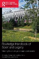 Book Cover for Routledge Handbook of Sport and Legacy by Richard De Montfort University, UK Holt