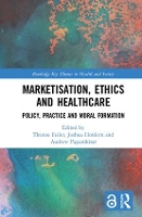 Book Cover for Marketisation, Ethics and Healthcare by Therese University of Oxford, UK Feiler