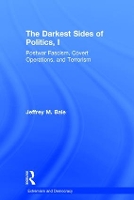 Book Cover for The Darkest Sides of Politics, I by Jeffrey M. (Monterey Institute of International Study, Monterey, USA) Bale