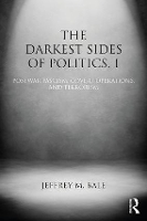 Book Cover for The Darkest Sides of Politics, I by Jeffrey M. (Monterey Institute of International Study, Monterey, USA) Bale