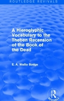 Book Cover for A Hieroglyphic Vocabulary to the Theban Recension of the Book of the Dead (Routledge Revivals) by E. A. Wallis Budge