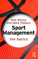 Book Cover for Sport Management: The Basics by Rob (Sheffield Hallam University, UK) Wilson, Mark (University of Worcester, UK) Piekarz
