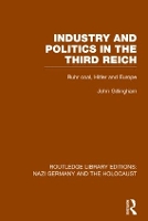 Book Cover for Industry and Politics in the Third Reich (RLE Nazi Germany & Holocaust) Pbdirect by John Gillingham